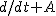 d/dt + A